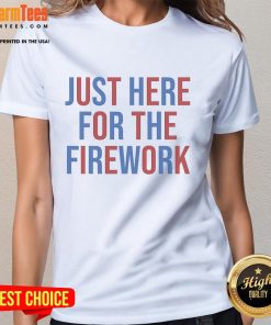 4th of July Ladies Tee featuring 'Just Here for the Fireworks' design, perfect for celebrating Independence Day.