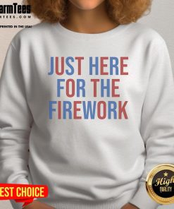 Cozy 'Just Here For The Fireworks' 4th of July sweatshirt, perfect for celebrating Independence Day in style.