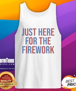 Stylish 'Just Here for the Fireworks' 4th of July tank top, perfect for celebrating Independence Day festivities.