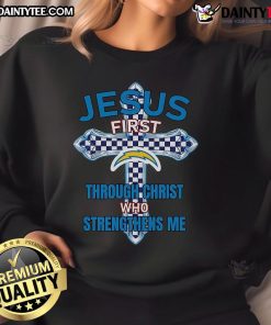 Stylish Los Angeles Chargers sweatshirt with 'Jesus First, Through Christ Who Strengthens Me' inspirational text.