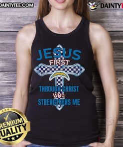 Los Angeles Chargers tank top with 'Jesus First' and 'Through Christ Who Strengthens Me' design, perfect for fans.