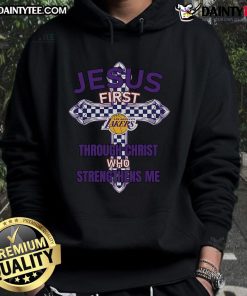 Los Angeles Lakers hoodie featuring 'Jesus First' and 'Through Christ Who Strengthens Me' in bold lettering.