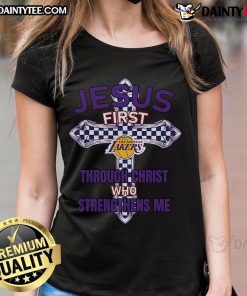Nice Los Angeles Lakers ladies tee featuring 'Jesus First, Through Christ Who Strengthens Me' design for fans.