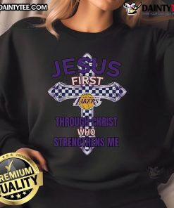Los Angeles Lakers sweatshirt featuring 'Jesus First Through Christ Who Strengthens Me' design for fans and believers.