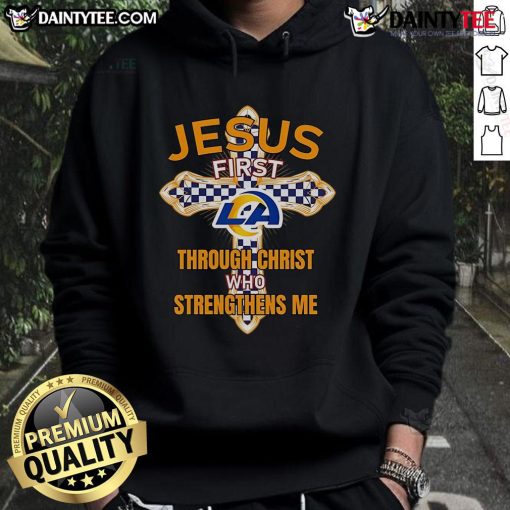 Stylish Los Angeles Rams hoodie featuring 'Jesus First, Through Christ Who Strengthens Me' design for fans.