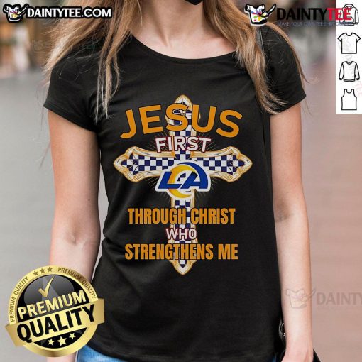 Nice Los Angeles Rams ladies tee featuring 'Jesus First Through Christ Who Strengthens Me' graphic design.