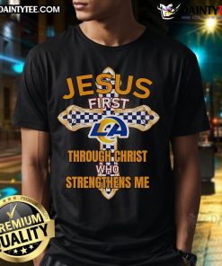Nice Los Angeles Rams Jesus T-Shirt featuring 'First Through Christ Who Strengthens Me' design for fans and believers.