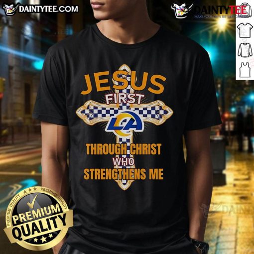Nice Los Angeles Rams Jesus T-Shirt featuring 'First Through Christ Who Strengthens Me' design for fans and believers.