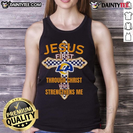 Stylish Los Angeles Rams tank top featuring 'Jesus First' and 'Through Christ Who Strengthens Me' for fans and believers.