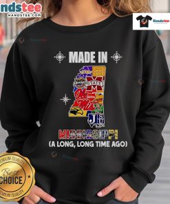 Nice Made In Mississippi A Long Long Time Ago Sweatshirt featuring a cozy design and vintage style, perfect for casual wear.