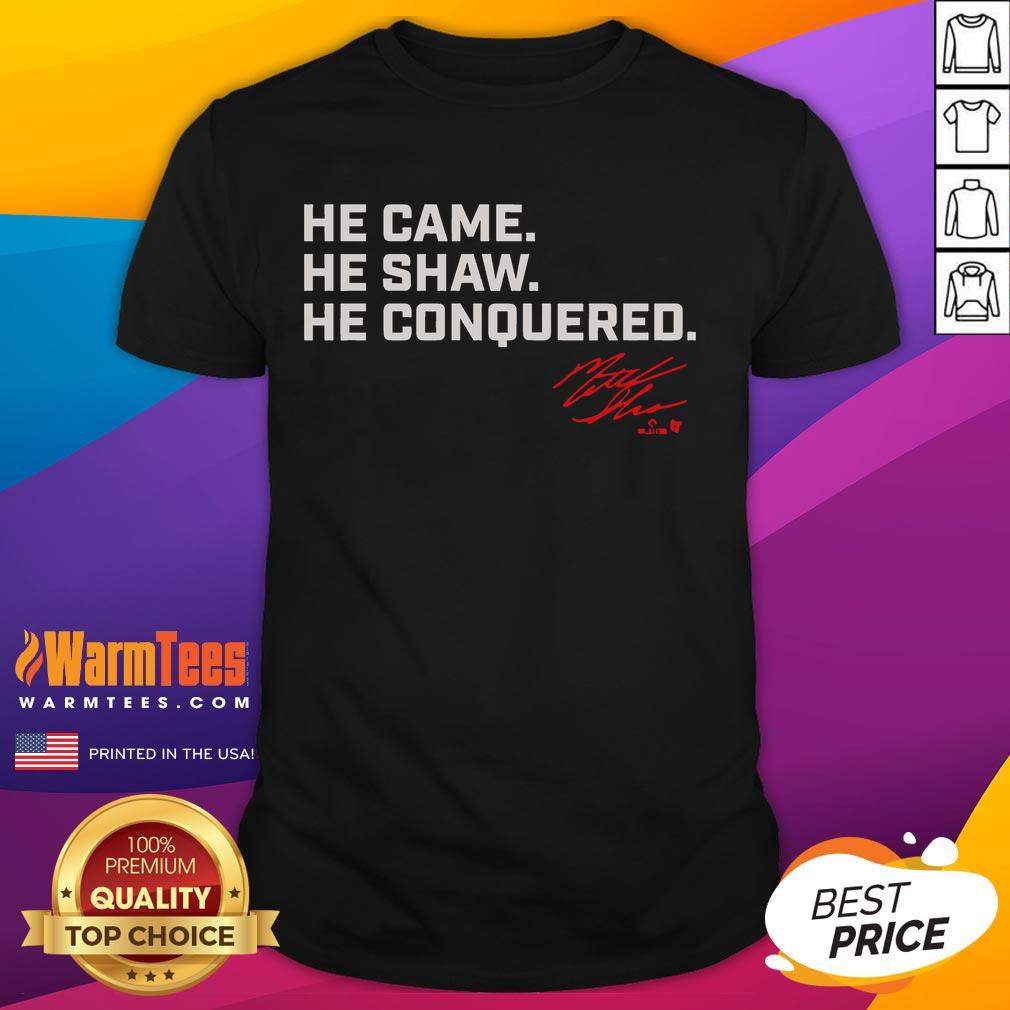 Nice Matt Shaw He Came. He Shaw. He Conquered T Shirt Alt Text: Nice Matt Shaw He Came. He Shaw. He Conquered T-Shirt featuring bold graphic design and vibrant colors.