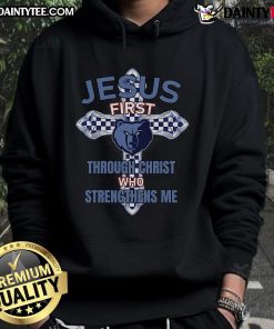 Nice Memphis Grizzlies hoodie featuring 'Jesus First' and 'Through Christ Who Strengthens Me' design for sports fans.