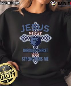 Nice Memphis Grizzlies sweatshirt featuring 'Jesus First' and 'Through Christ Who Strengthens Me' for fans of faith and sports.