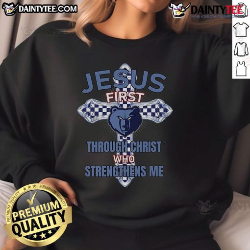 Nice Memphis Grizzlies sweatshirt featuring 'Jesus First' and 'Through Christ Who Strengthens Me' for fans of faith and sports.