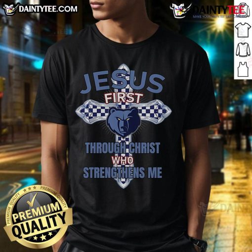 Memphis Grizzlies Jesus First T-Shirt featuring 'Through Christ Who Strengthens Me' design, perfect for fans and believers.