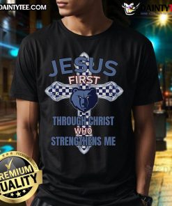 Memphis Grizzlies Jesus First T-Shirt featuring 'Through Christ Who Strengthens Me' design, perfect for fans and believers.