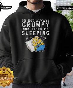 Nice Minion hoodie with 'I'm not always grumpy, sometimes I'm sleeping' text, perfect for casual wear.