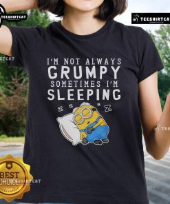 Cute ladies tee featuring a Nice Minion graphic with the phrase 'I'm Not Always Grumpy, Sometimes I'm Sleeping.'