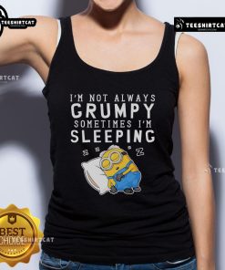 Alt Text: Cute Minion tank top with 'I'm Not Always Grumpy, Sometimes I'm Sleeping' graphic design for casual wear.