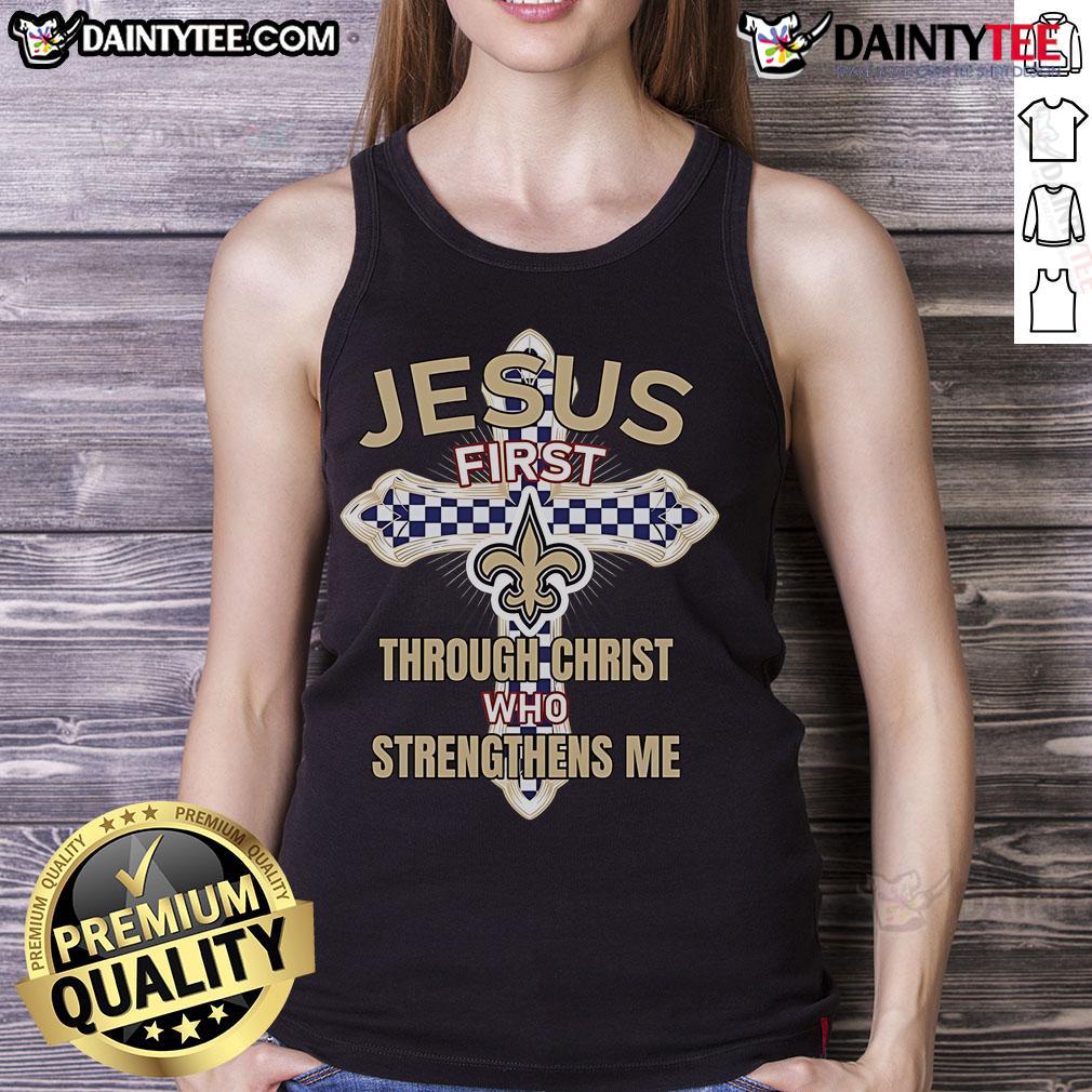 Nice New Orleans Saints Jesus First Through Christ Who Strengthens Me Tank Top Alt Text: Nice New Orleans Saints tank top with 'Jesus First Through Christ Who Strengthens Me' graphic design.