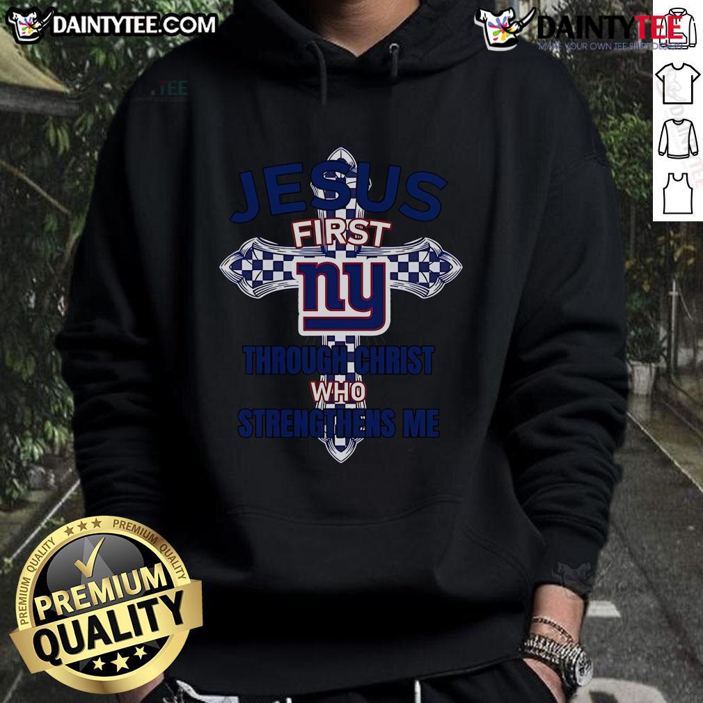 Nice New York Giants Jesus First Through Christ Who Strengthens Me Hoodie Nice New York Giants hoodie featuring 'Jesus First Through Christ Who Strengthens Me' design for sports fans.