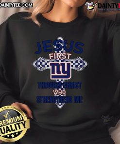 Nice New York Giants sweatshirt featuring 'Jesus First Through Christ Who Strengthens Me' design for fans.