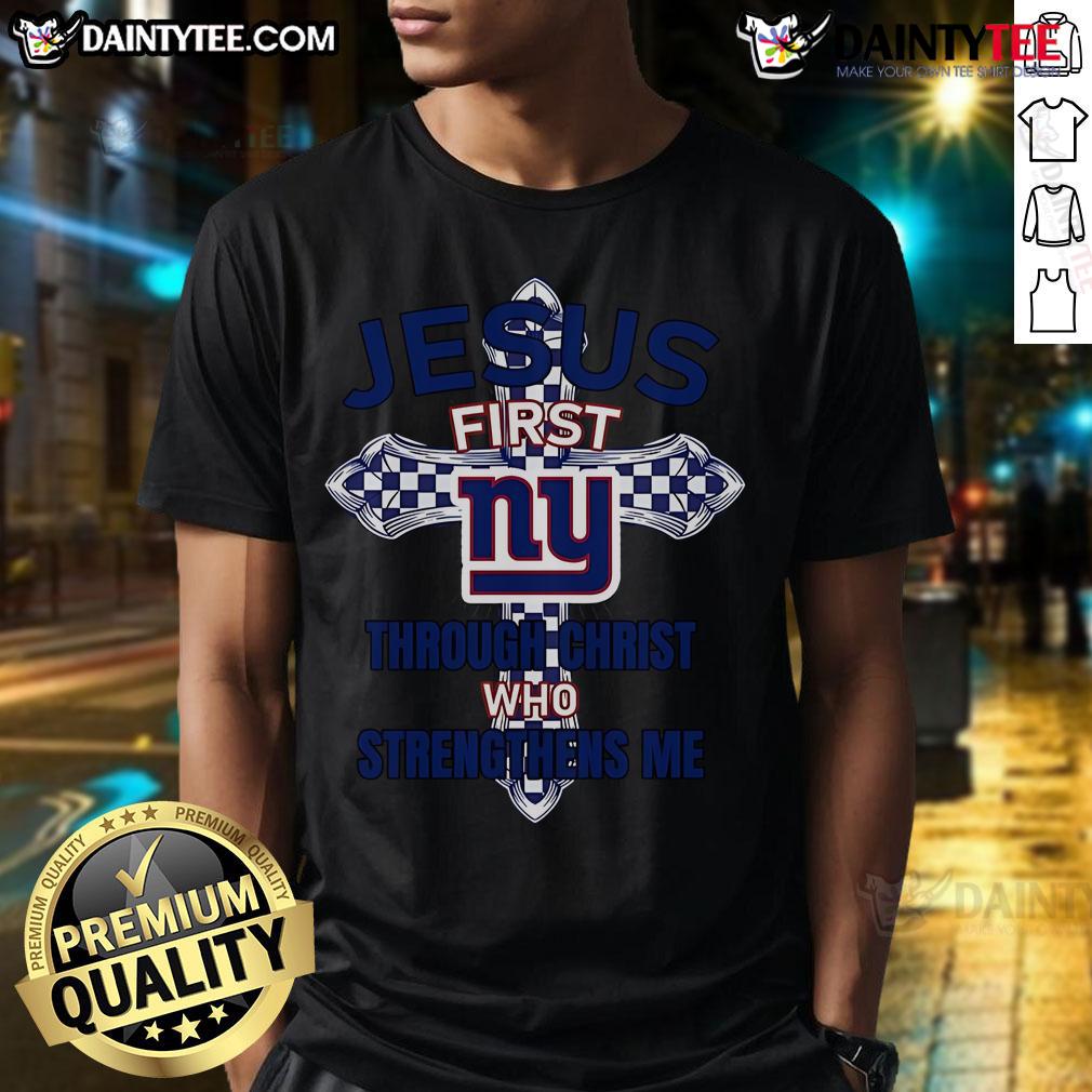Nice New York Giants Jesus First Through Christ Who Strengthens Me T Shirt New York Giants Jesus T-Shirt featuring 'First Through Christ Who Strengthens Me' design, perfect for fans and believers.