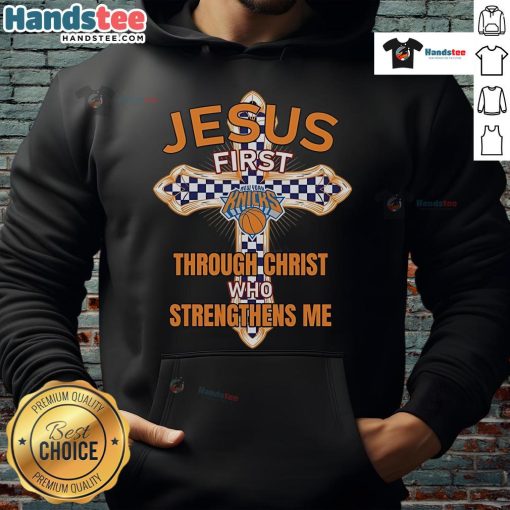 Nice New York Knicks hoodie featuring 'Jesus First Through Christ Who Strengthens Me' design, perfect for fans.