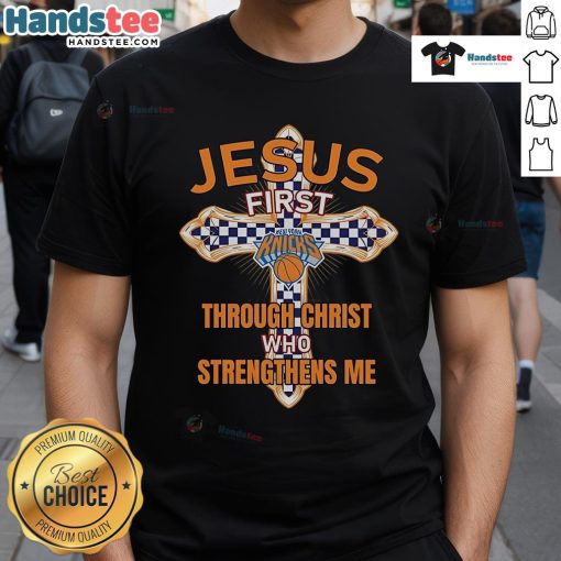 Nice New York Knicks Jesus T-Shirt featuring 'First Through Christ Who Strengthens Me' design for fans and believers.