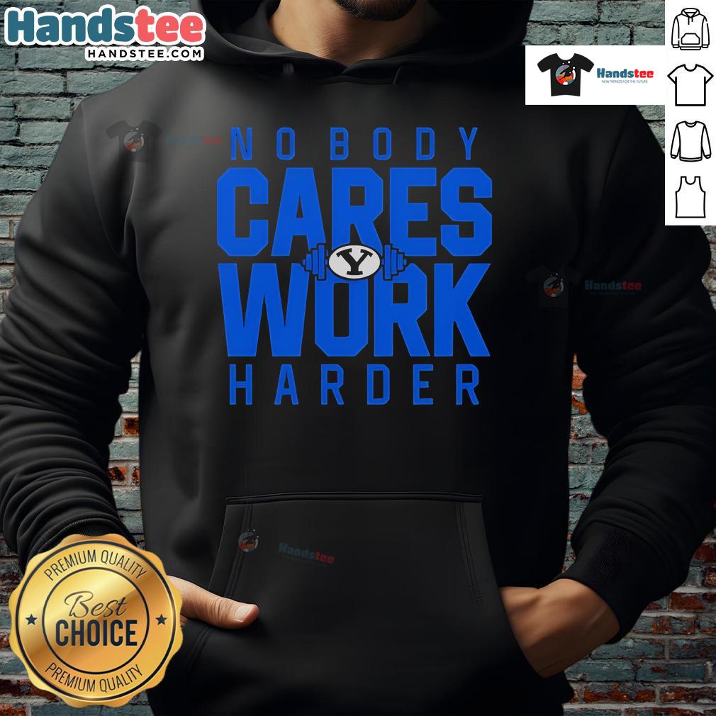 Nice No Body Cares Work Harder Byu Cougars Logo Hoodie Alt Text: BYU Cougars logo hoodie with 'Nice, No Body Cares, Work Harder' slogan, perfect for fans and athletes.