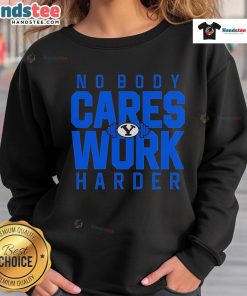 Alt Text: BYU Cougars logo sweatshirt with Nice, No Body Cares, Work Harder slogan, perfect for fans and casual wear.