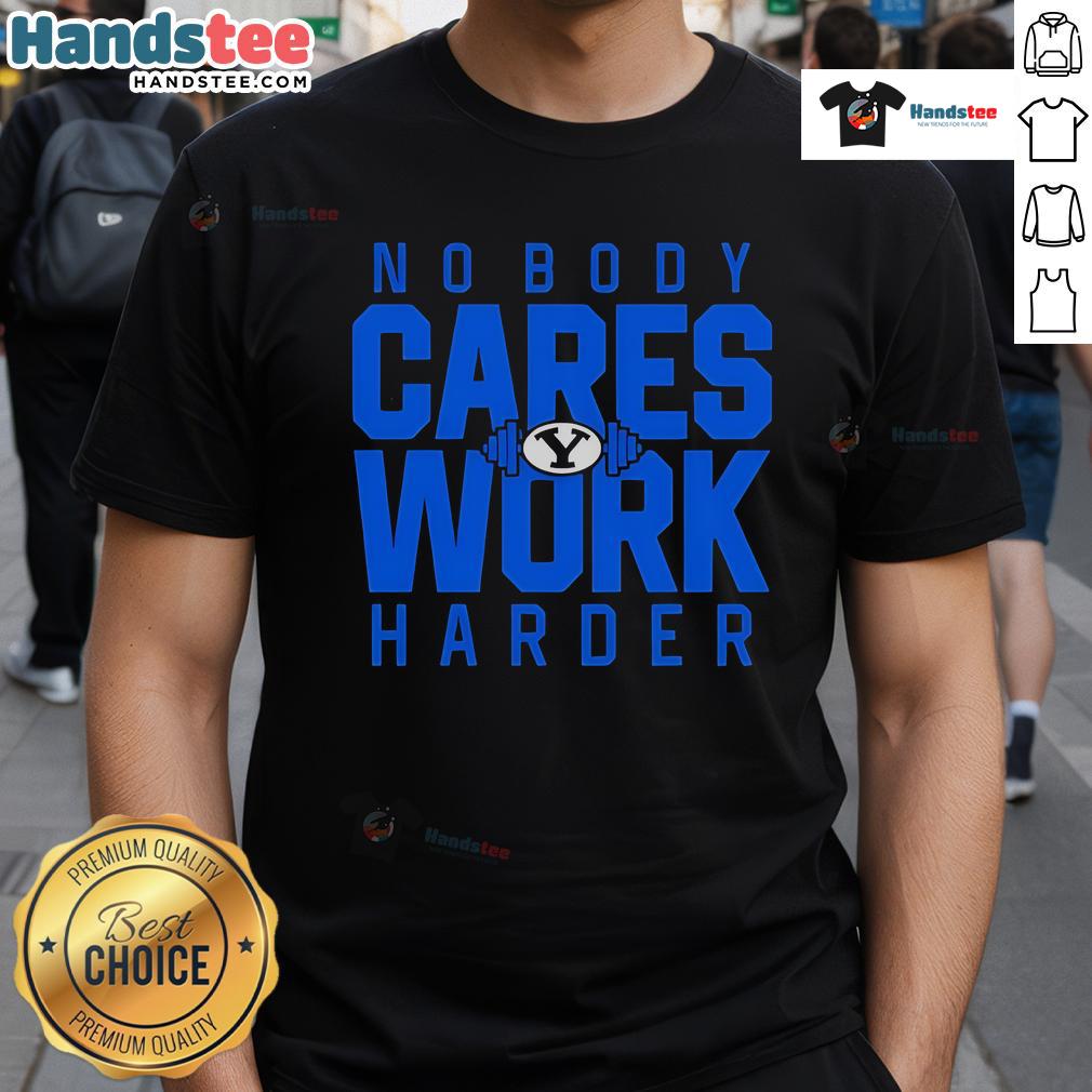 Nice No Body Cares Work Harder Byu Cougars Logo T Shirt Alt Text: BYU Cougars logo t-shirt featuring 'Nice No Body Cares Work Harder' slogan, perfect for fans and sports enthusiasts.