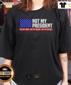 Womens tee featuring 'Not My President, Not My Voice, Not My Value, Not My Beliefs' design for activism and self-expression.