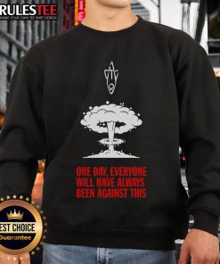 Cozy sweatshirt featuring 'Nice One Day Everyone Will Have Always Been Against This' slogan, perfect for casual wear.