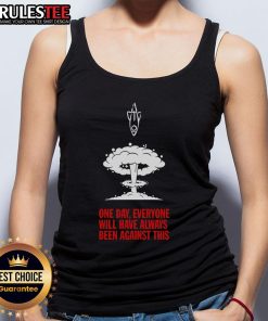 Stylish tank top with 'Nice One Day Everyone Will Have Always Been Against This' graphic, perfect for casual wear.