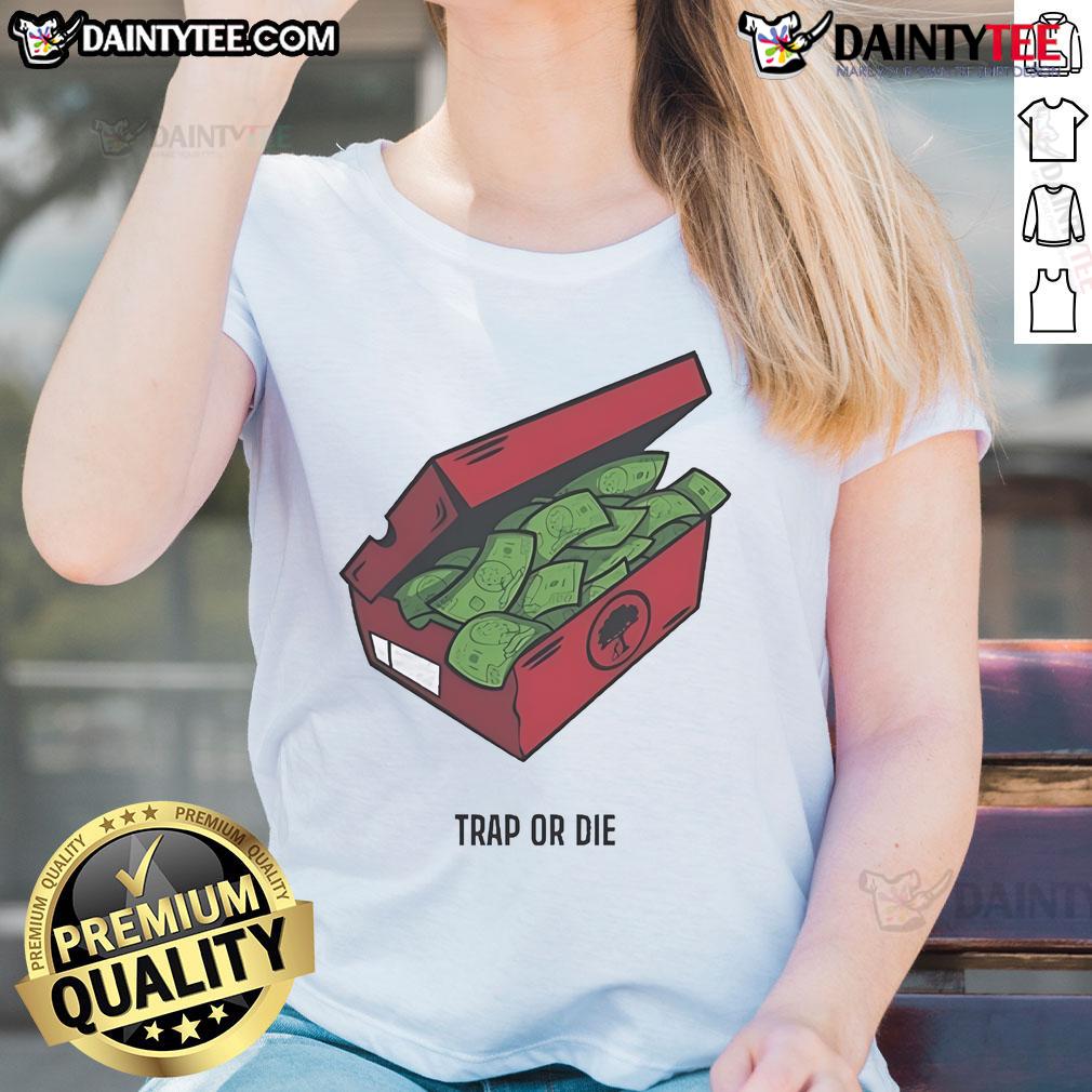 Nice Push Trees Trap Or Die The Shoe Box Money Ladies Tee Nice Push Trees Trap or Die The Shoe Box Money Ladies Tee featuring stylish design and comfortable fit for casual wear.