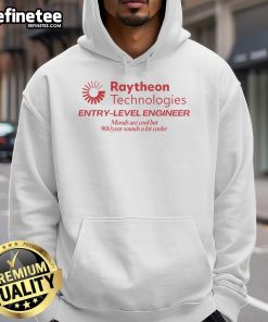 Alt Text: Entry-level engineer hoodie from Raytheon Technologies featuring 'Morals are cool, but $90k/year sounds cooler' design.