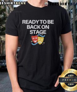 Nice Ready To Be Back On Stage Mask T-Shirt featuring a stylish design perfect for performers and music lovers.