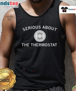 Person wearing a 'Nice Serious About The Thermostat' tank top, showcasing stylish design and comfortable fit.