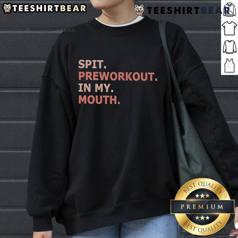 Nice Spit Preworkout In My Mouth Sweatshirt Person wearing a Nice Spit Preworkout sweatshirt, showcasing fitness enthusiasm and style during workout preparation.