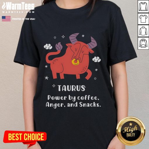 Nice Taurus Powered By Coffee, Anger, and Snacks Ladies Tee featuring a fun design perfect for Taurus zodiac fans.