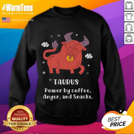 Alt Text: Cozy sweatshirt featuring Nice Taurus Powered by Coffee, Anger, and Snacks design, perfect for Taurus zodiac lovers.