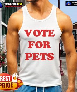 Vote for Pets tank top by Nice The Kiffness, featuring a playful design perfect for animal lovers and pet advocates.