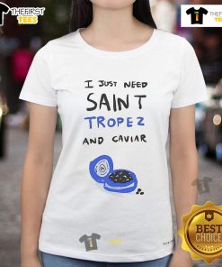 Nice The Saint Tropez Marius I Just Need Saint Tropez And Caviar Ladies Tee featuring stylish design and vibrant colors.