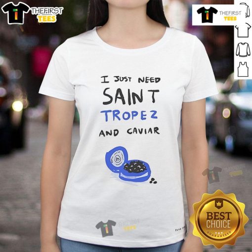 Nice The Saint Tropez Marius I Just Need Saint Tropez And Caviar Ladies Tee featuring stylish design and vibrant colors.