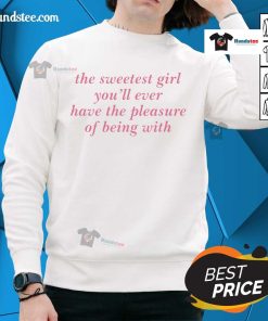Cozy sweatshirt featuring 'Nice: The Sweetest Girl You'll Ever Have' design, perfect for stylish and comfortable wear.