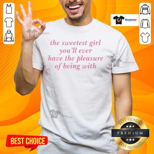 Nice The Sweetest Girl You'll Ever Have The Pleasure Of Being With T-Shirt design featuring vibrant colors and playful typography.