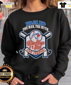 Alt Text: Nice Toronto Blue Jays Dad sweatshirt featuring 'The Man, The Myth, The Legend' design - perfect for baseball fans.