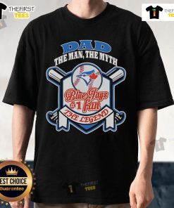 Alt Text: Nice Toronto Blue Jays Dad T-Shirt - The Man The Myth The Legend design for baseball fans and proud fathers.