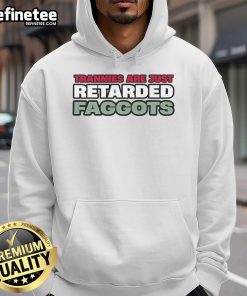 Stylish hoodie featuring bold text design 'Nice Trannies Are Just Retarded Faggots' for unique streetwear fashion.
